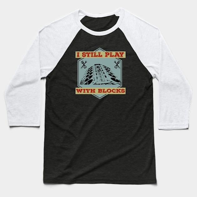 I Still Play With Blocks Racing Mechanic Gear Mens & Tuner Baseball T-Shirt by Primo Style